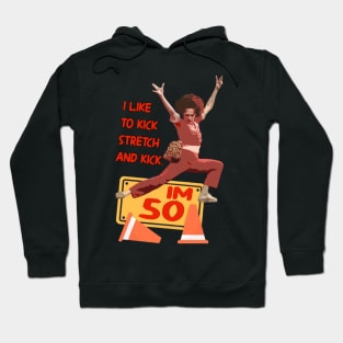 sally o'malley I'm 50 i like to kick, streth, and kick! Hoodie